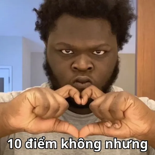 meme 10 điểm không có nhưng 