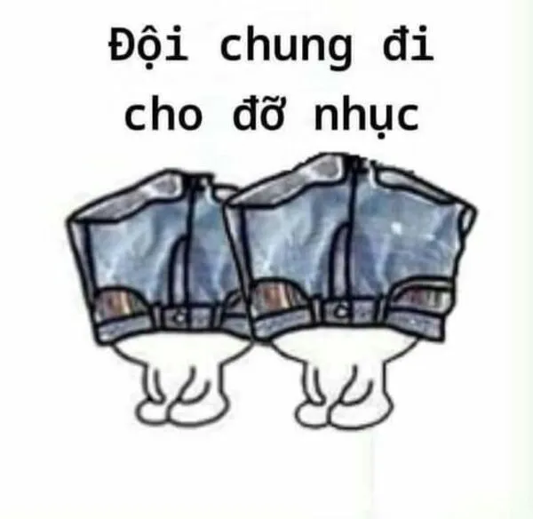 meme đội quần chung cho đỡ nhục 