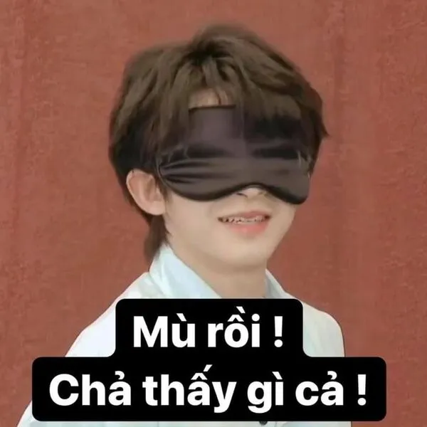 meme mù chả thấy chuyện gì 