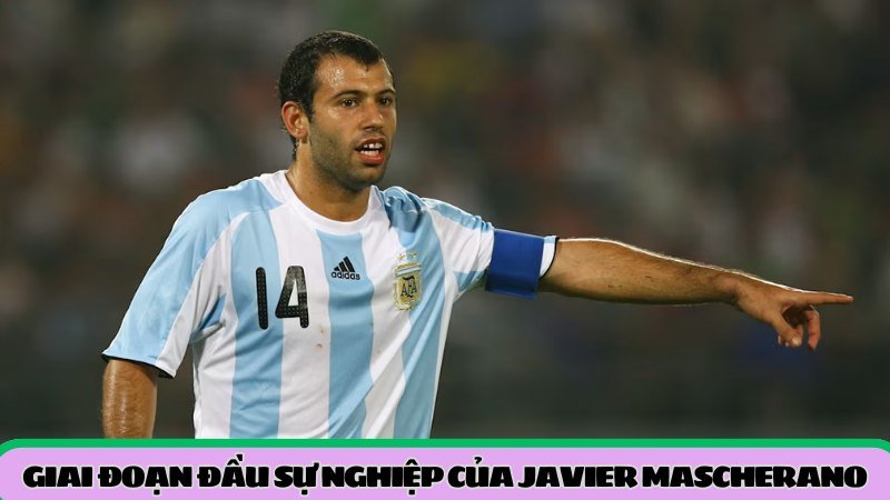 giai-doan-dau-su-nghiep-cua-javier-mascherano