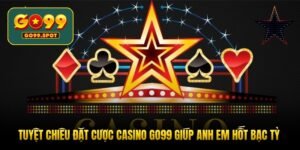 tuyet-chieu-dat-cuoc-casino-go99-giup-anh-em-hot-bac-ty